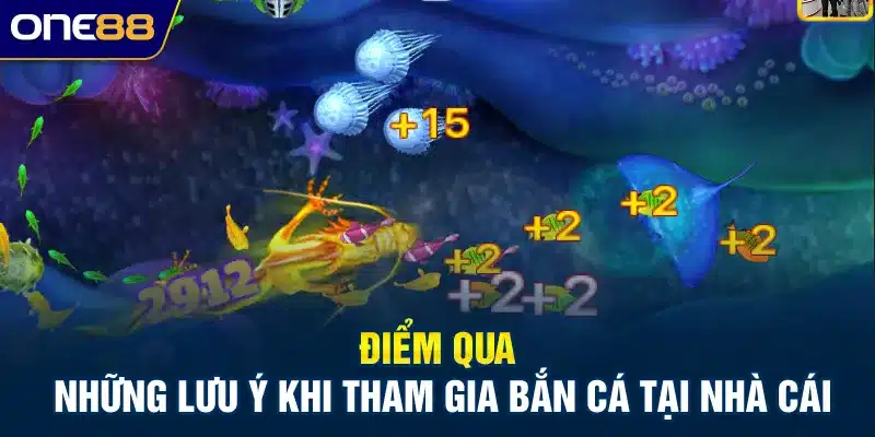 Điểm qua những lưu ý khi tham gia bắn cá tại nhà cái