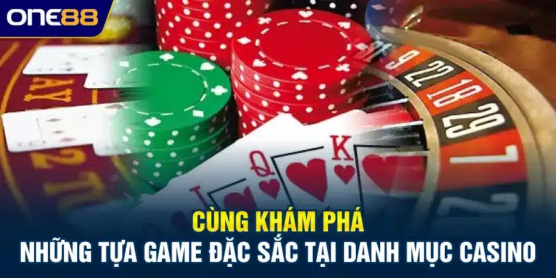 Cùng khám phá những tựa game đặc sắc tại danh mục Casino