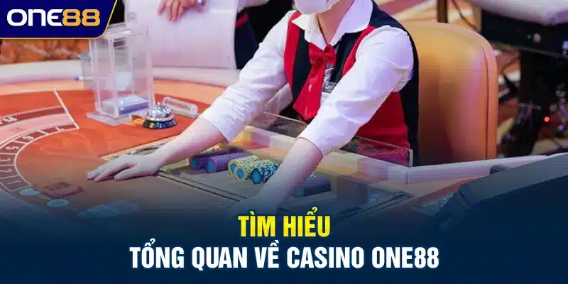 Tìm hiểu tổng quan về Casino ONE88