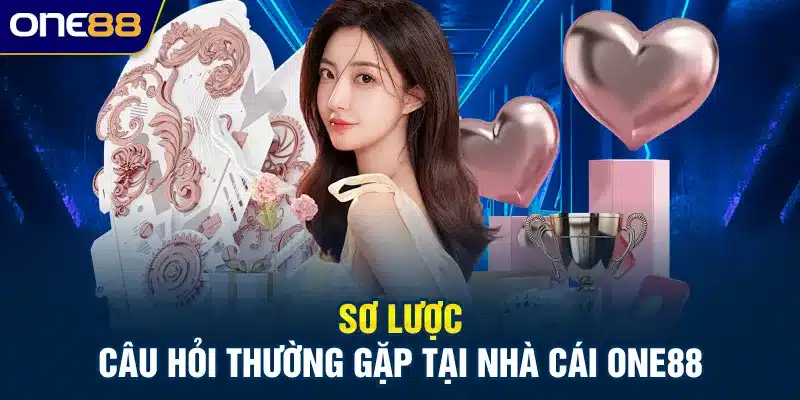 Sơ lược câu hỏi thường gặp tại nhà cái ONE88