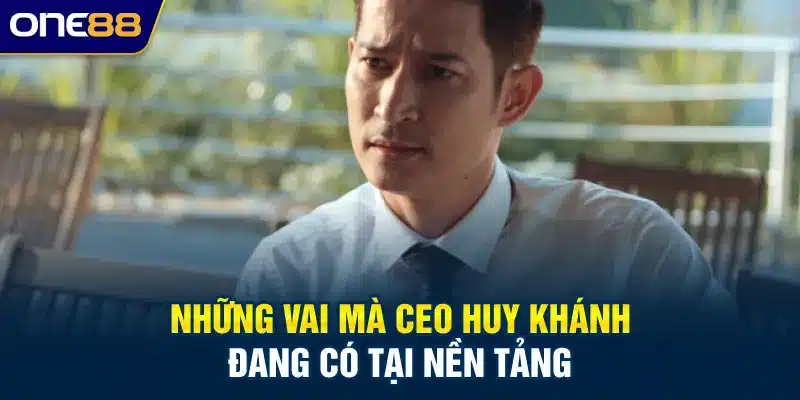 Những vai trò mà Ceo Huy Khánh đang có tại nền tảng