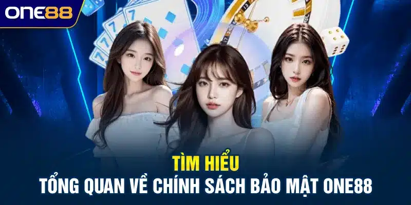 Tìm hiểu tổng quan về chính sách bảo mật ONE88