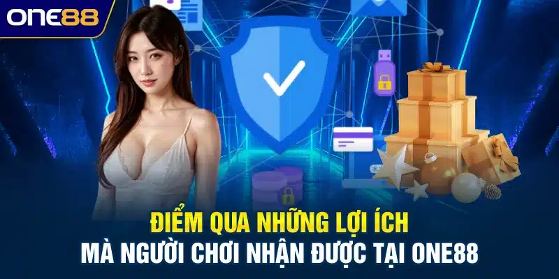 Điểm qua những lợi ích mà người chơi nhận được tại ONE88