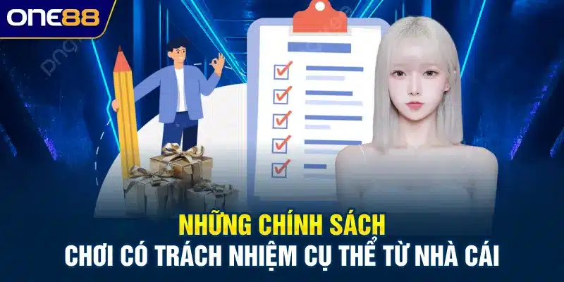 Những chính sách chơi có trách nhiệm cụ thể từ nhà cái
