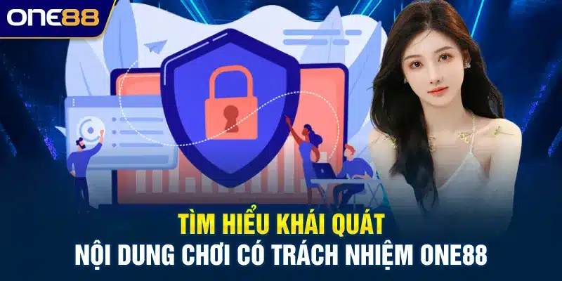 Tìm hiểu khái quát nội dung chơi có trách nhiệm ONE88