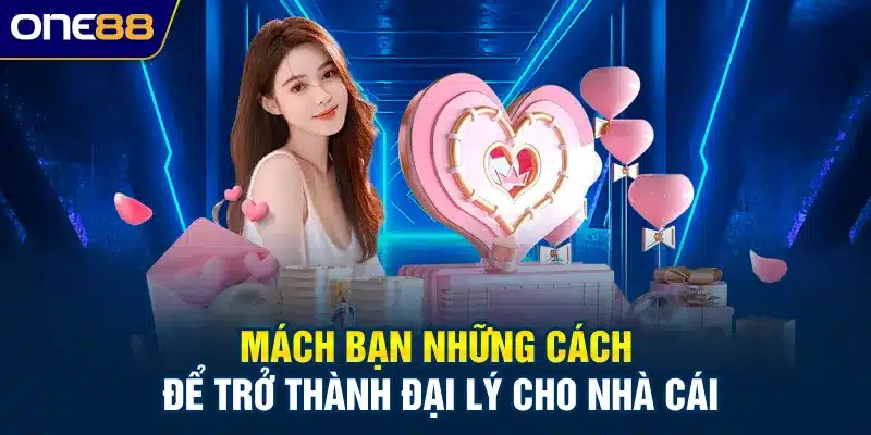 Mách bạn những cách để trở thành đại lý cho nhà cái