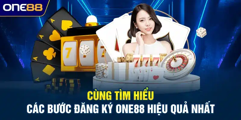 Cùng tìm hiểu các bước đăng ký ONE88 hiệu quả nhất