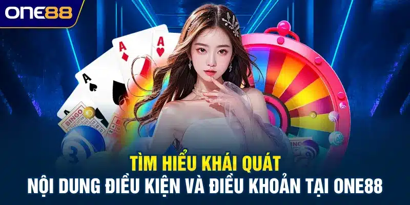 Tìm hiểu khái quát nội dung điều kiện và điều khoản tại ONE88