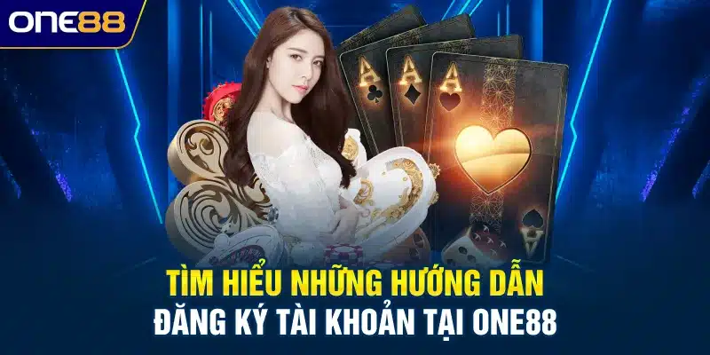 Tìm hiểu những hướng dẫn đăng ký tài khoản tại ONE88