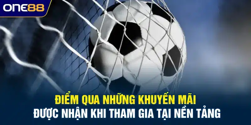 Điểm qua những khuyến mãi được nhận khi tham gia tại nền tảng