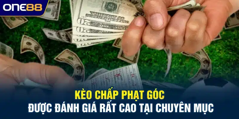 Kèo chấp phạt góc được đánh giá rất cao tại chuyên mục