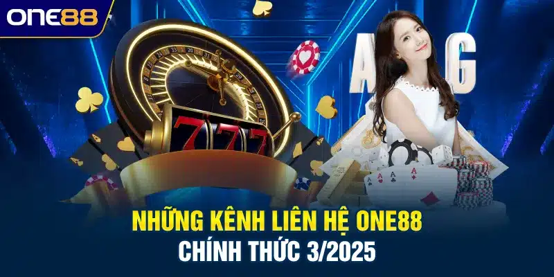 Những kênh liên hệ ONE88 chính thức 3/2025