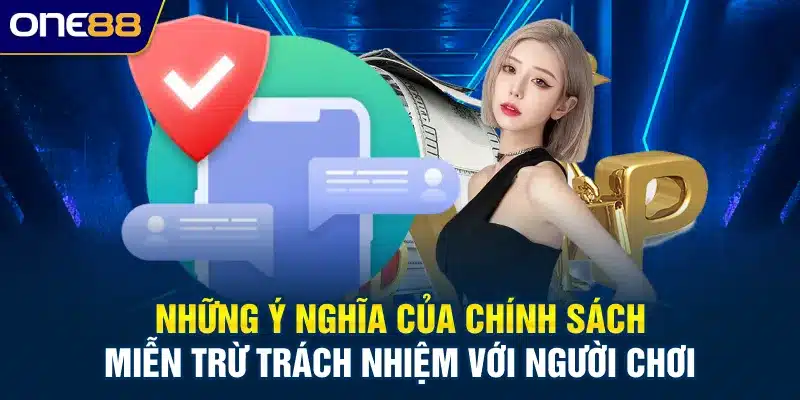 Những ý nghĩa của chính sách miễn trừ trách nhiệm với người chơi