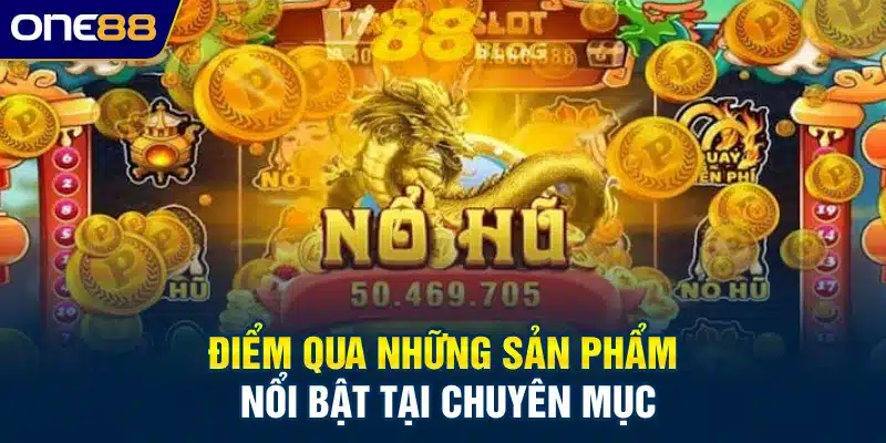 Điểm qua những sản phẩm nổi bật tại chuyên mục