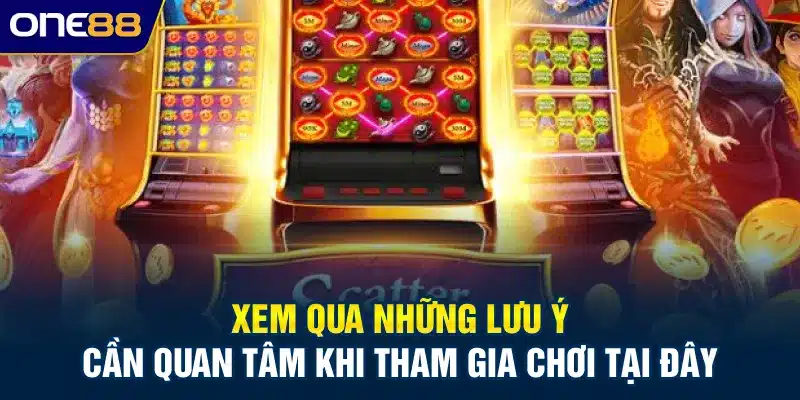 Xem qua những lưu ý cần quan tâm khi tham gia chơi tại đây