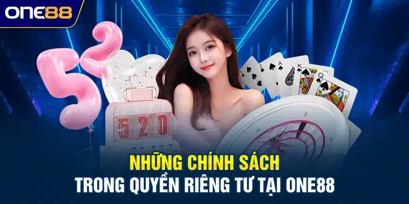 Những chính sách trong quyền riêng tư tại ONE88