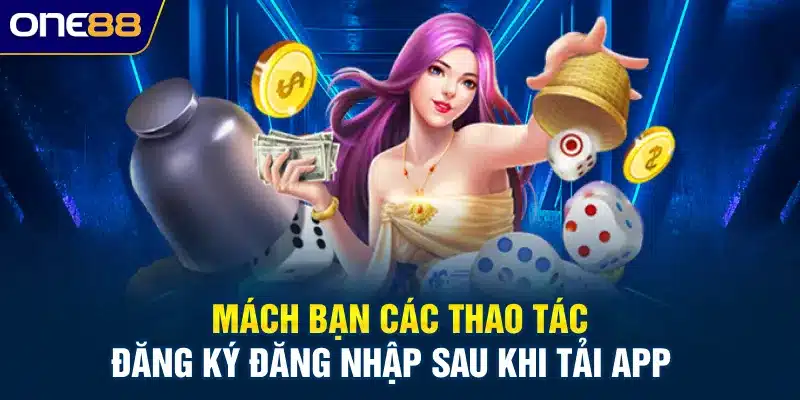 Mách bạn các thao tác đăng ký đăng nhập sau khi tải app