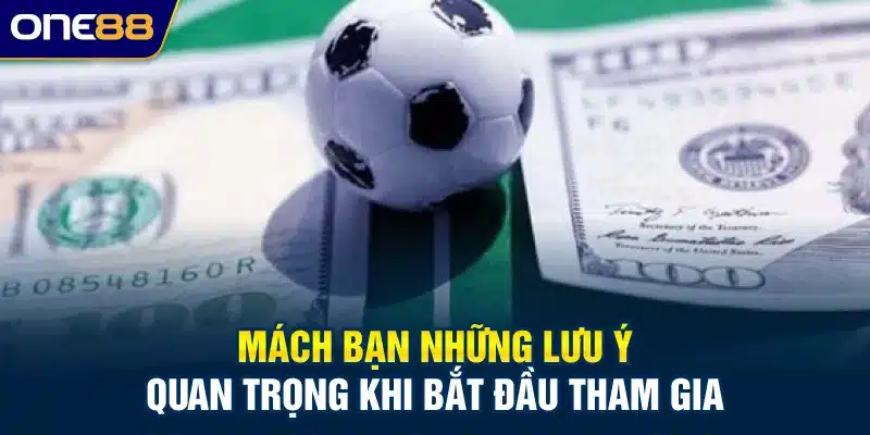Mách bạn những lưu ý quan trọng khi bắt đầu tham gia