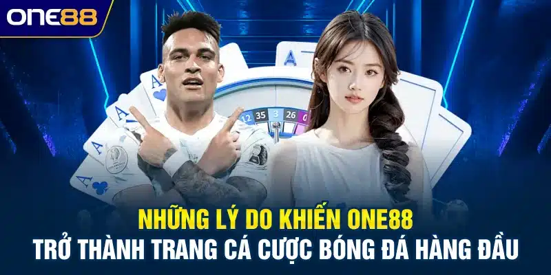 Những lý do khiến ONE88 trở thành trang cá cược bóng đá hàng đầu