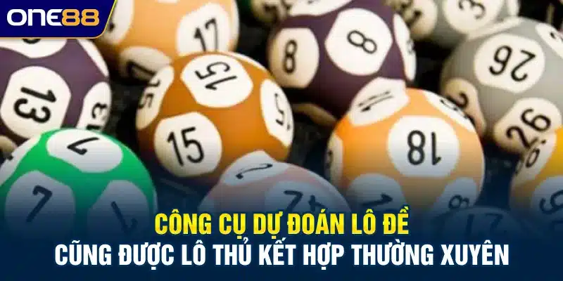 Công cụ dự đoán lô đề cũng được lô thủ kết hợp thường xuyên
