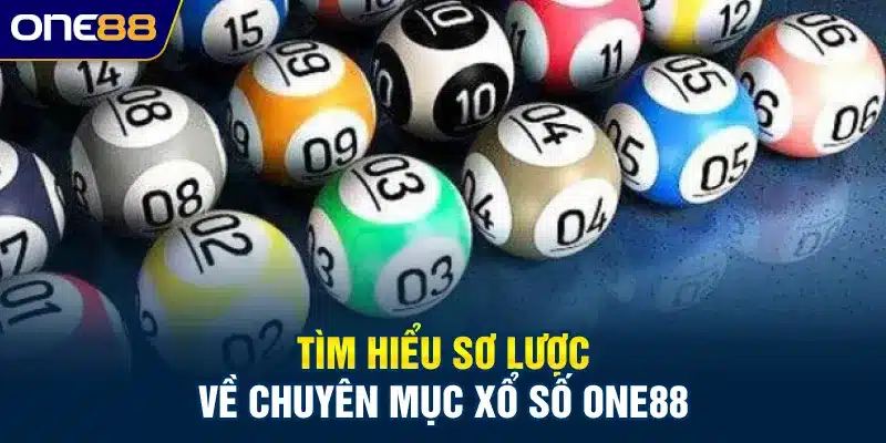 Tìm hiểu sơ lược về chuyên mục xổ số ONE88