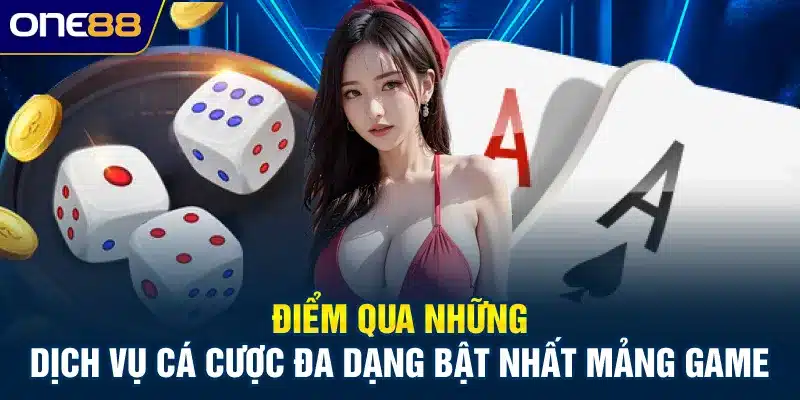 Điểm qua những dịch vụ cá cược đa dạng bật nhất mảng game
