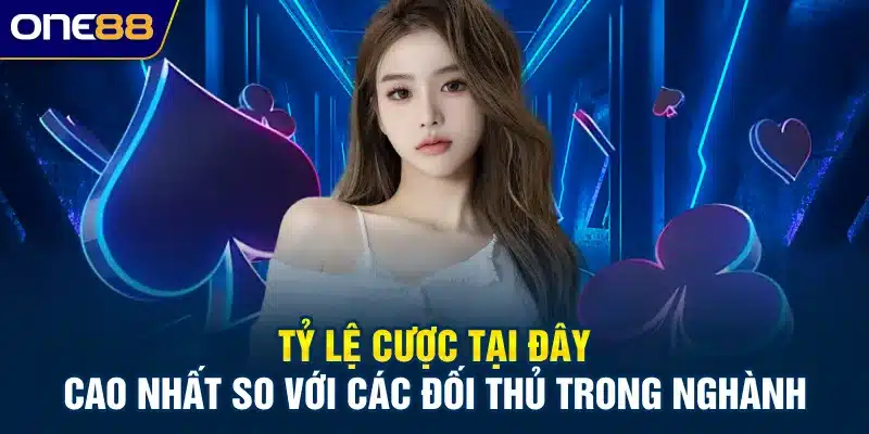 Tỷ lệ cược tại ONE88 cao nhất đối với các đối thủ cùng nghành